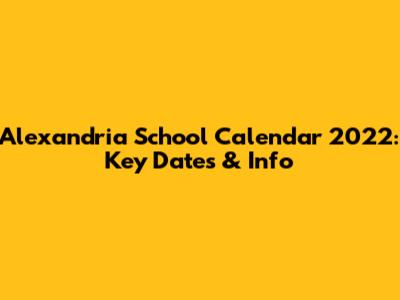 Alexandria School Calendar 2022: Key Dates & Info