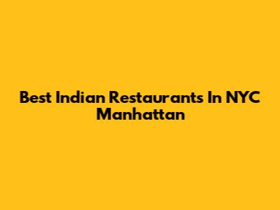 Best Indian Restaurants In NYC Manhattan