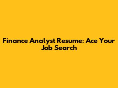 Finance Analyst Resume: Ace Your Job Search