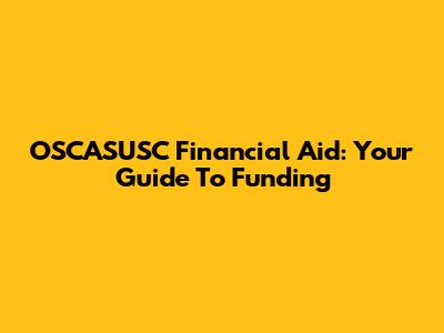 OSCASUSC Financial Aid: Your Guide To Funding